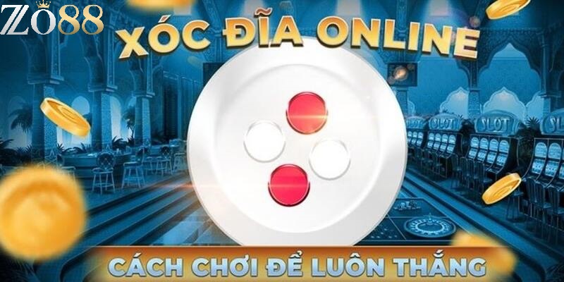 Kinh nghiệm chơi Xóc Đĩa từ cao thủ